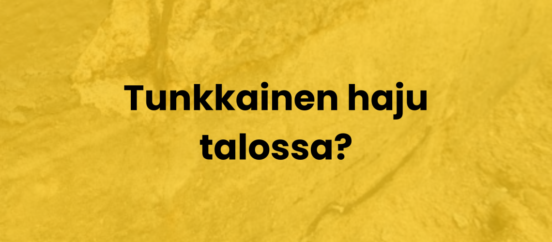 Tunkkainen haju talossa