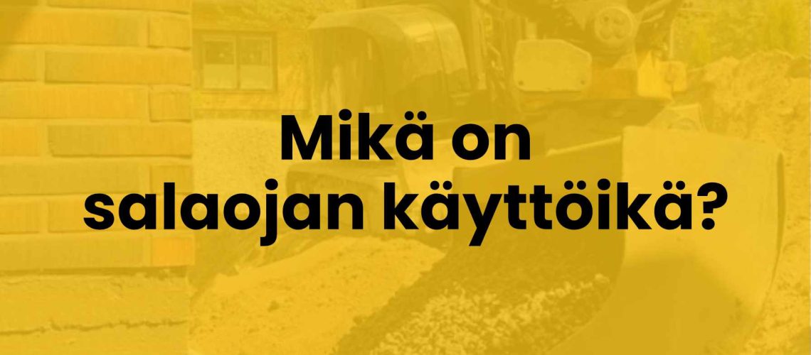 mikä on salaojan käyttöikä